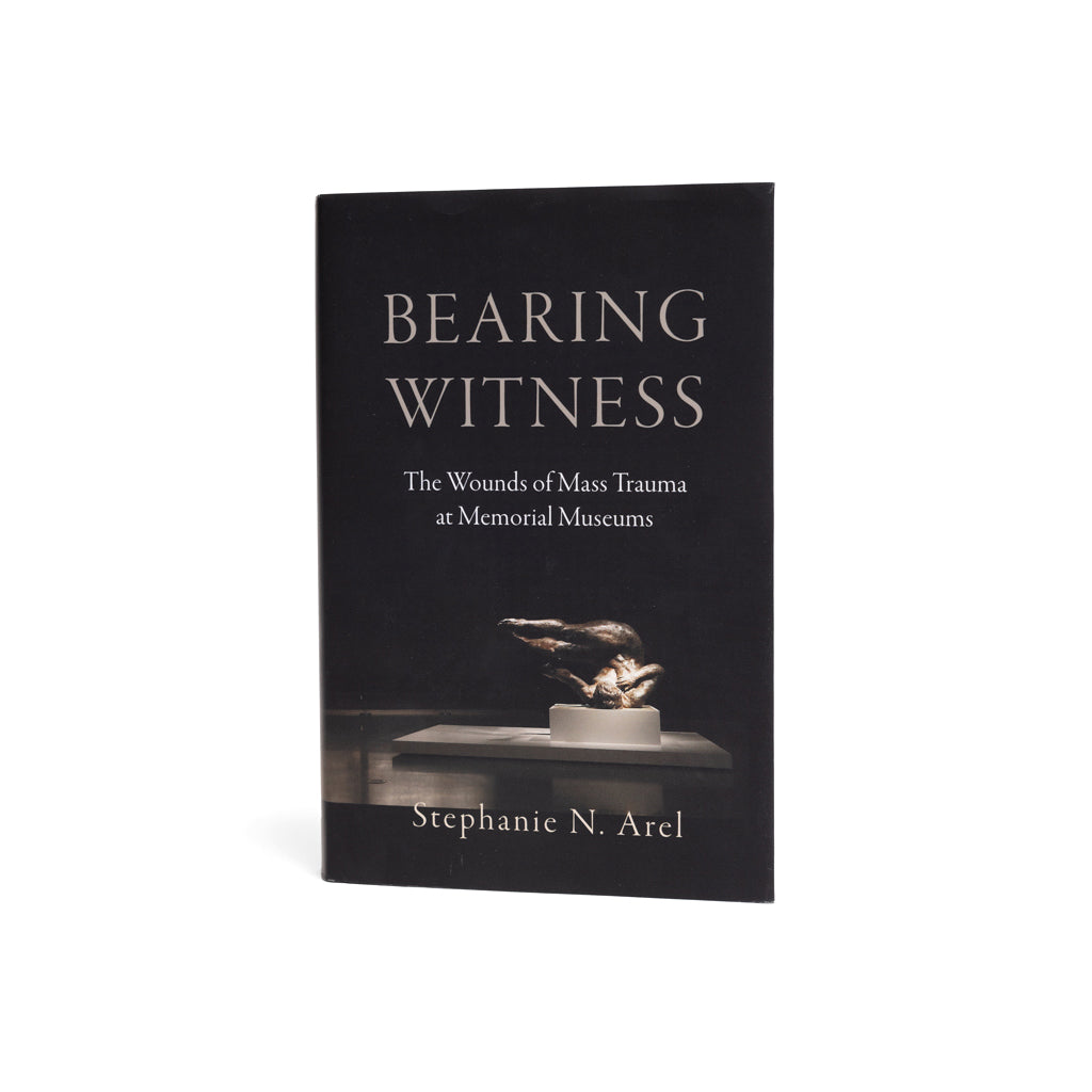 Cover of the book 'Bearing Witness: The Wounds of Mass Trauma at Memorial Museums' by Stephanie N. Arel.